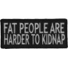 Fat People Are Harder To Kidnap Patch | Embroidered Patches