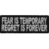 Fear Is Temporary Regret Is Forever Patch | Embroidered Patches