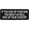 If You Give Up Your Gun You Might As Well Give Up Your Country Patch | US Military Veteran Patches