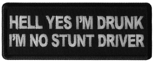 Hell Yes I'm Drunk I'm no Stunt Driver Patch