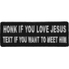 Honk If You Love Jesus Text If You Want To Meet Him Patch | Embroidered Patches