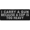 I Carry A Gun Because A Cop Is Too Heavy Patch | Embroidered Patches