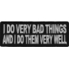 I Do Very Bad Things And I Do Them Very Well Funny Patch | Embroidered Patches