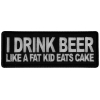 I Drink Beer Like a Fat Kid Eats Cake Patch