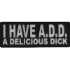 I Have ADD A Delicious Dick Patch | Embroidered Patches