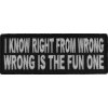 I Know Right From Wrong Wrong Is The Fun One Patch | Embroidered Patches