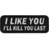 I Like You I Will Kill You Last Patch | Embroidered Patches