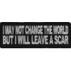 I May Not Change The World But Will Leave A Scar Patch | Embroidered Patches