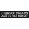 I Smoke Cigars Just To Piss You Off Patch | Embroidered Patches