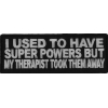 I Used To Have Super Powers But My Therapist Took Them Away Patch | Embroidered Patches