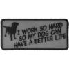 I Work So Hard So My Dog Can Have A Better Life Patch | Embroidered Patches