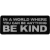 In a World Where you can be Anything Be Kind Patch