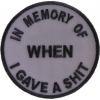 In Memory Of When I Gave A Shit Patch | Embroidered Patches