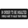 In Order to Be Insulted I would gave to Value your Opinion Patch