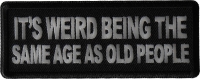 It's weird being the same age as old people Patch