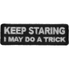 Keep Staring I May Do A Trick Patch | Embroidered Patches