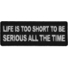 Life is Too Short To Be Serious All The Time Patch