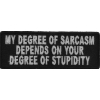 My Degree Of Sarcasm Depends On Your Degree Of Stupidity Patch | Embroidered Patches