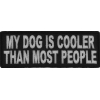 My Dog Is Cooler Than Most People Fun Patch | Embroidered Patches