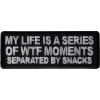 My Life is a Series of WTF Moments separated by Snacks Patch