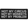 Not My Circus Not My Monkeys Not My Problem Patch