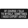 Of Course I Talk To Myself I Need Expert Advice Funny Patch | Embroidered Patches