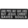 Loud Pipes May Save Lives But Jesus Christ Saves Souls Patch | Embroidered Patch