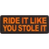 Ride It Like You Stole It Orange Patch