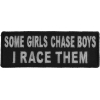 Some Girls Chase Boys I Race Them Patch | Embroidered Patches