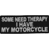 Some Need Therapy I Have My Motorcycle Patch | Embroidered Patches