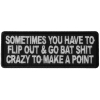 Sometimes You Have to Flip Out and Go Bat Shit Crazy to Make a Point Patch