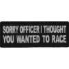 Sorry Officer I thought you wanted to race Patch