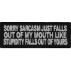 Sorry Sarcasm Just Falls Out Of My Mouth Patch | Embroidered Patches