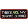 These Are My Church Clothes Patch | Embroidered Patches