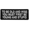 To Be Old and Wise You must First be Young and Stupid Patch