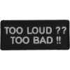 Too Loud Too Bad Patch | Embroidered Patches