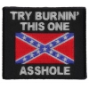 Try Burning This One Asshole Rebel Flag Patch | Embroidered Patches