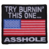 Try Burning This One Asshole US Flag Patch | Embroidered Patches