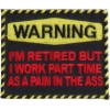 Warning Retired Part Time Pain In The Ass Patch | US Military Veteran Patches