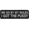 We Go By My Rules I Got The Pussy Patch | Embroidered Patches