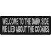 Welcome To The Dark Side We Lied About The Cookies Patch | Embroidered Patches