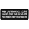 When Life throws you a curve, Lean into it, Pick your line and keep your weight over the outside Peg Patch