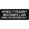 When Tyranny Becomes Law Rebellion Becomes Duty Patch