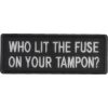 Who Lit The Fuse On Your Tampon Patch | Embroidered Patches