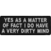 Yes As A Matter Of Fact I Do Have A Very Dirty Mind Patch | Embroidered Patches