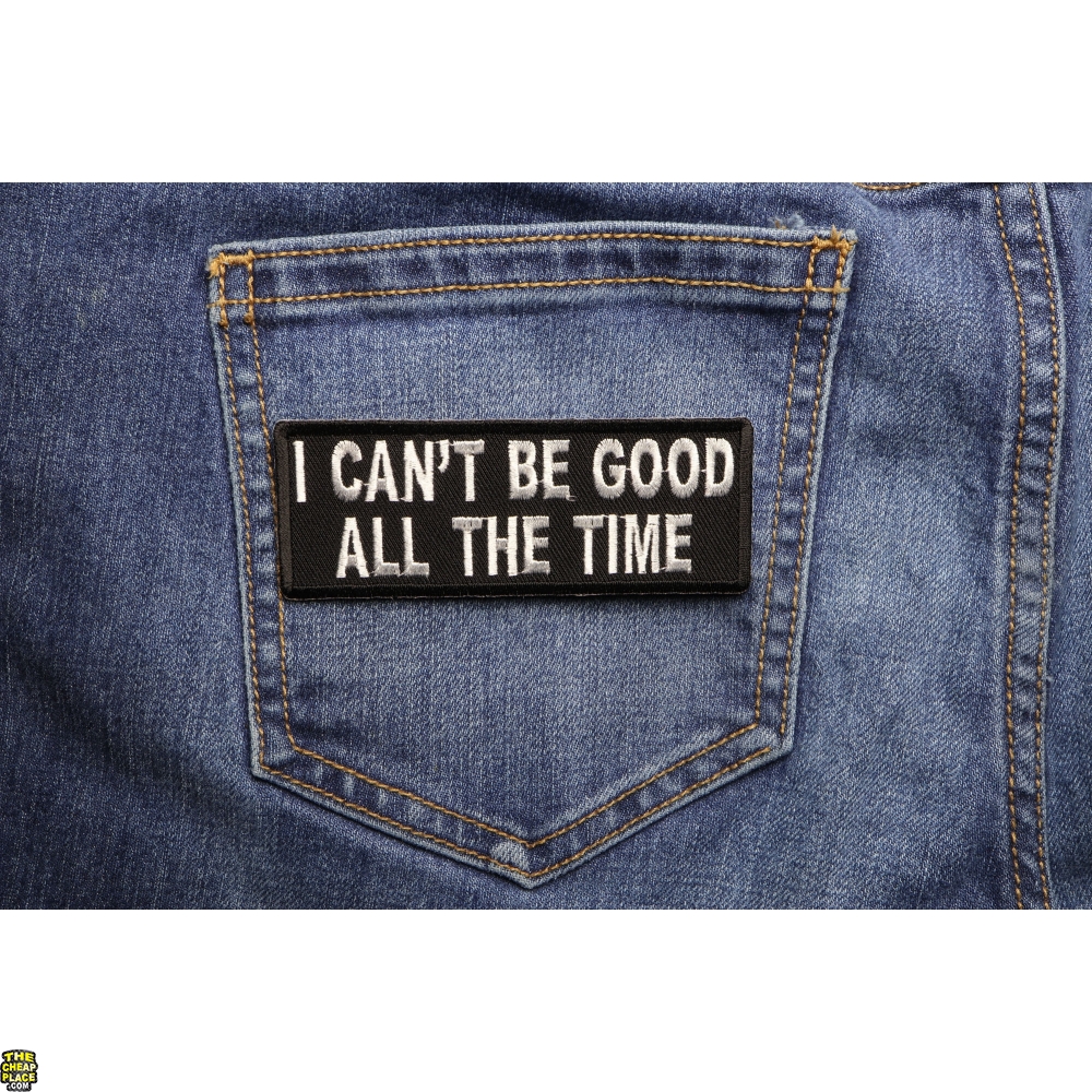 I Can't Be Good All The Time Patch | Funny Patches -TheCheapPlace