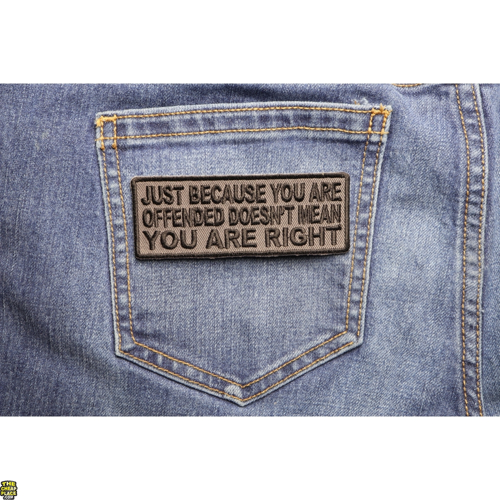 Just Because You Are Offended Doesn't Mean You're Right Patch ...