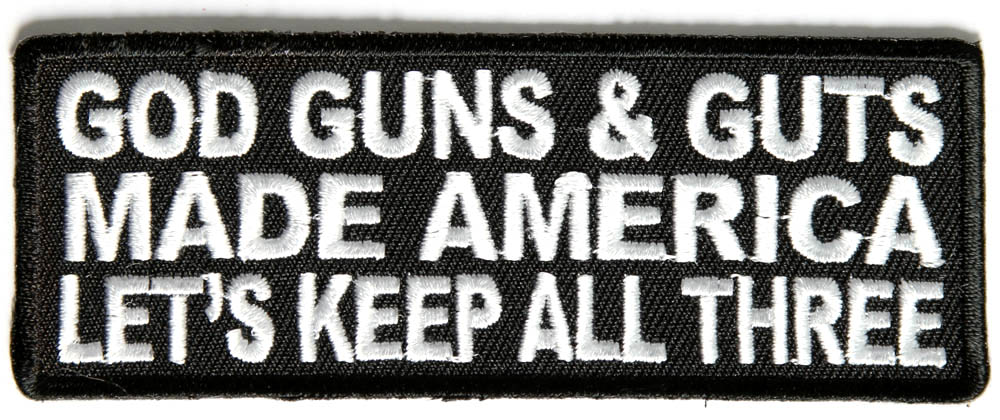 God Guns and Guts Made America Lets Keep All Three