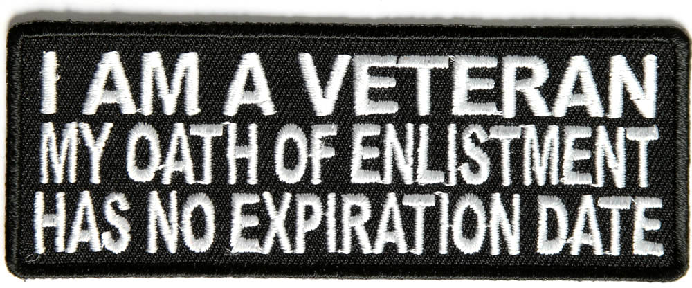 I am a Veteran My oath of enlistment has no expiration date