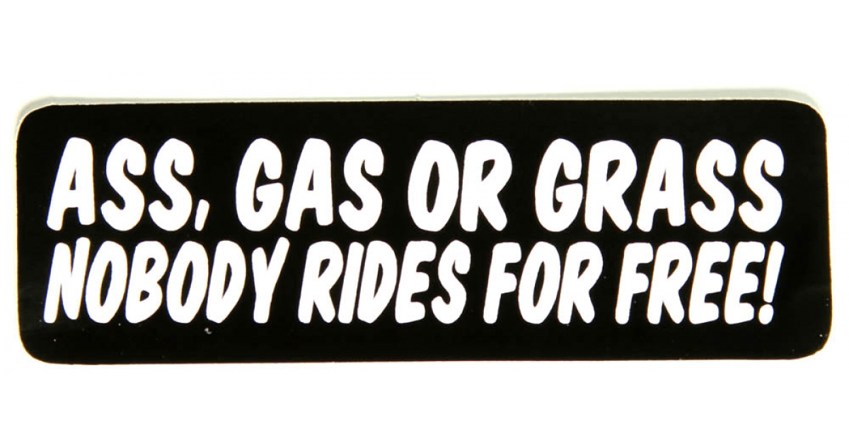 Ass Gas Or Grass Nobody Rides For Free Sticker Biker Stickers 0280